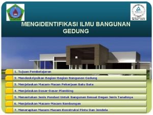 MENGIDENTIFIKASI ILMU BANGUNAN GEDUNG 1 Tujuan Pembelajaran 2