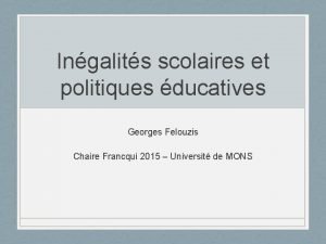 Ingalits scolaires et politiques ducatives Georges Felouzis Chaire