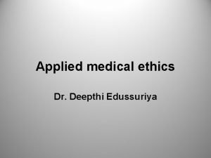 Applied medical ethics Dr Deepthi Edussuriya A man