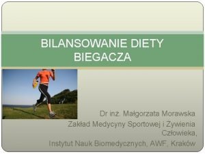 BILANSOWANIE DIETY BIEGACZA Dr in Magorzata Morawska Zakad