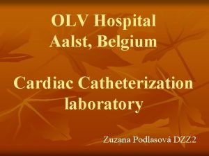 OLV Hospital Aalst Belgium Cardiac Catheterization laboratory Zuzana