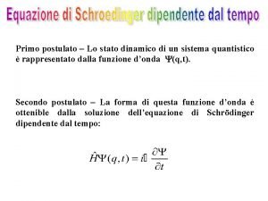 Primo postulato Lo stato dinamico di un sistema