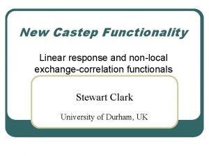 New Castep Functionality Linear response and nonlocal exchangecorrelation