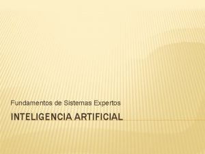 Fundamentos de Sistemas Expertos INTELIGENCIA ARTIFICIAL TEMAS Definicin