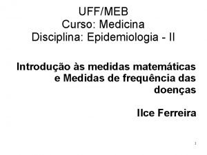 UFFMEB Curso Medicina Disciplina Epidemiologia II Introduo s