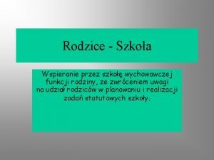 Rodzice Szkoa Wspieranie przez szko wychowawczej funkcji rodziny