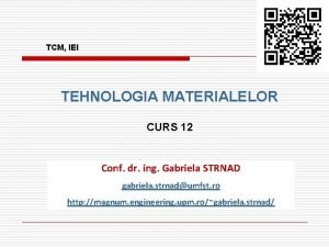 TCM IEI TEHNOLOGIA MATERIALELOR CURS 12 Conf dr