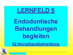 LERNFELD 5 Endodontische Behandlungen begleiten 02 Wurzelkanalbehandlung All