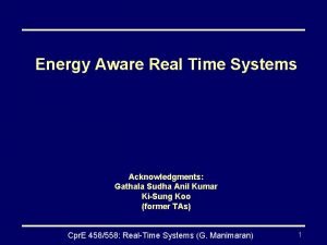 Energy Aware Real Time Systems Acknowledgments Gathala Sudha