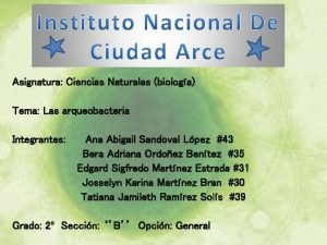 Asignatura Ciencias Naturales biologa Tema Las arqueobacteria Integrantes