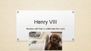 Henry VIII Revision with Fran a little help