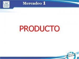 Mercadeo 1 PRODUCTO 2012 DEFINICIN Es un conjunto