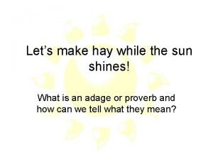 What does make hay while the sun shines mean What does make hay while the sun shines mean