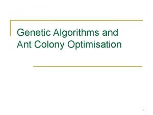 Genetic Algorithms and Ant Colony Optimisation 1 Introduction