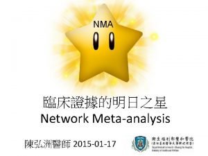 NMA Network Metaanalysis 2015 01 17 Introduction of