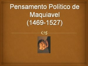 Pensamento Poltico de Maquiavel 1469 1527 O pensamento