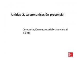 Unidad 2 La comunicacin presencial Comunicacin empresarial y