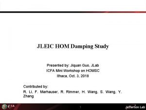 JLEIC HOM Damping Study Presented by Jiquan Guo