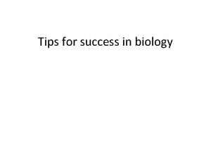 Tips for success in biology Study Hints 1