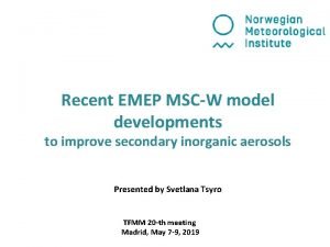 Recent EMEP MSCW model developments to improve secondary