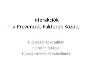 Interakcik a Prevencis Faktorok Kztt Globlis megkzelts letmd