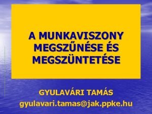 A MUNKAVISZONY MEGSZNSE S MEGSZNTETSE GYULAVRI TAMS gyulavari