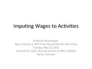 Imputing Wages to Activities Gretchen Donehower Day 2