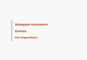 Strategijski menadzment Kontrola Prof Dragan uriin Kontrola DVA