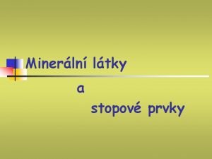 Minerln ltky a stopov prvky Minerln ltky a