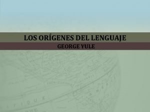 LOS ORGENES DEL LENGUAJE GEORGE YULE TEORIAS SOBRE