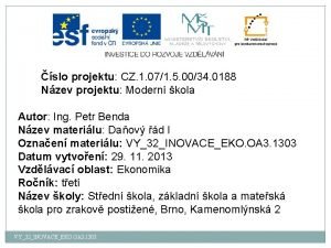 slo projektu CZ 1 071 5 0034 0188