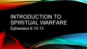 INTRODUCTION TO SPIRITUAL WARFARE Ephesians 6 10 13