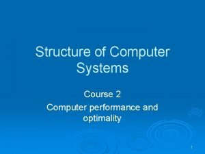 Structure of Computer Systems Course 2 Computer performance