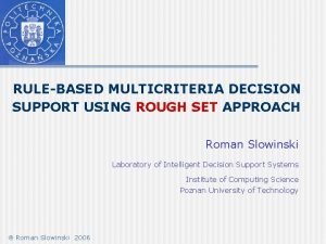 RULEBASED MULTICRITERIA DECISION SUPPORT USING ROUGH SET APPROACH RULEBASED MULTICRITERIA DECISION SUPPORT USING ROUGH SET APPROACH