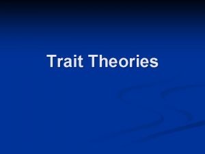 Assumptions of trait theory Assumptions of trait theory