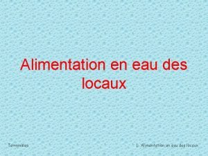 Alimentation en eau des locaux Terminales 1 Alimentation