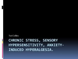 Tori Collins CHRONIC STRESS SENSORY HYPERSENSITIVITY ANXIETYINDUCED HYPERALGESIA