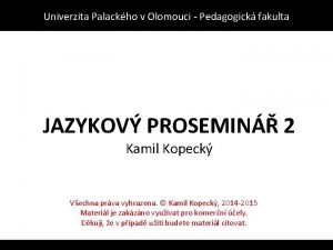 Univerzita Palackho v Olomouci Pedagogick fakulta JAZYKOV PROSEMIN