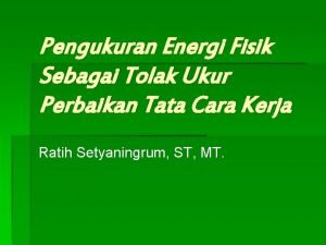 Pengukuran Energi Fisik Sebagai Tolak Ukur Perbaikan Tata