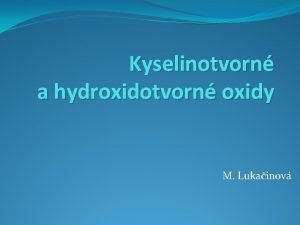 Kyselinotvorn a hydroxidotvorn oxidy M Lukainov Hydroxidotvorn oxidy