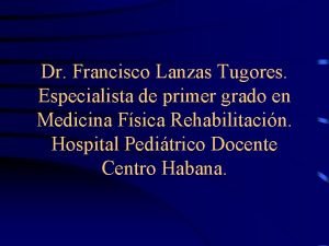 Dr Francisco Lanzas Tugores Especialista de primer grado