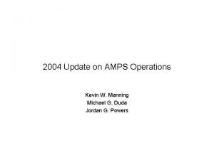 2004 Update on AMPS Operations Kevin W Manning