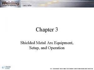 Chapter 3 shielded metal arc equipment setup and operation