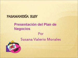 PASAMANERA SUSY Presentacin del Plan de Negocios Por