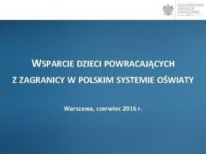 WSPARCIE DZIECI POWRACAJCYCH Z ZAGRANICY W POLSKIM SYSTEMIE