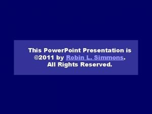 This Power Point Presentation is 2011 by Robin
