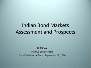 Indian Bond Markets Assessment and Prospects H R