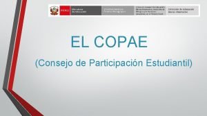 EL COPAE Consejo de Participacin Estudiantil EL COPAE