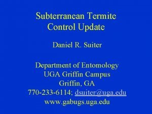 Subterranean Termite Control Update Daniel R Suiter Department