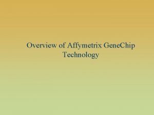 Overview of Affymetrix Gene Chip Technology Gene Chip